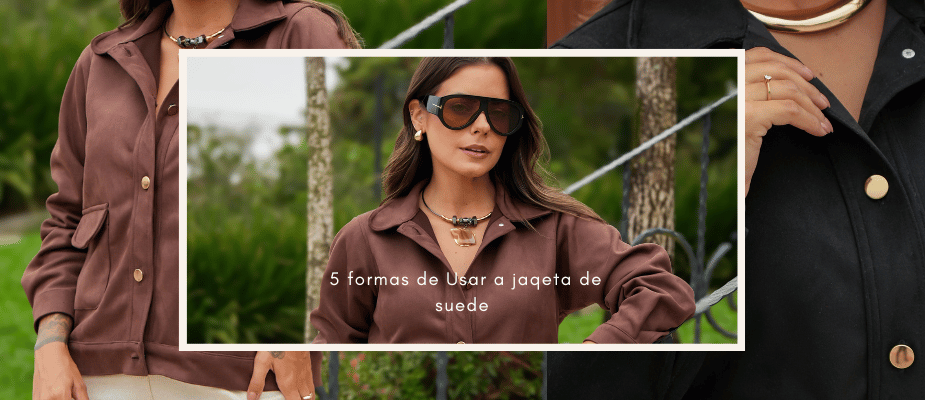 5 Formas de Usar Jaqueta de Suede Feminina no Dia a Dia