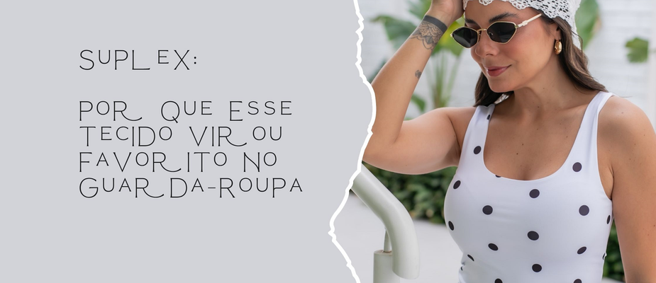 Suplex: Por Que Esse Tecido Virou Favorito no Guarda-Roupa Suplex: Por Que Esse Tecido Virou Favorito no Guarda-Roupa